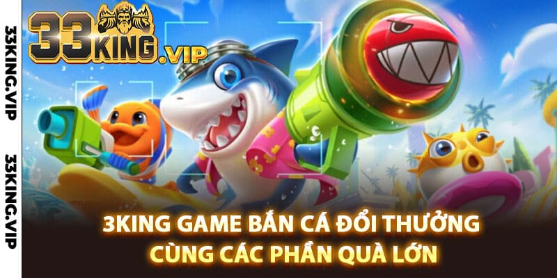 3King Game Bắn Cá Đổi Thưởng