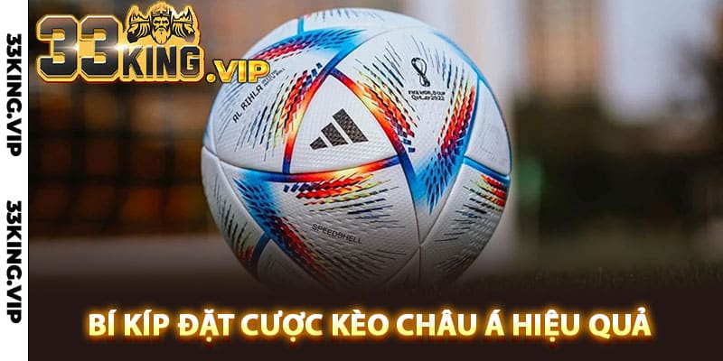 Bí kíp đặt cược kèo châu Á hiệu quả